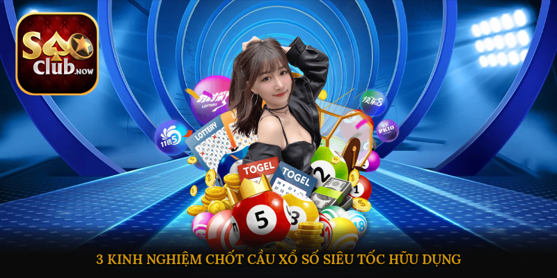 3 kinh nghiệm chốt cầu xổ số siêu tốc hữu dụng