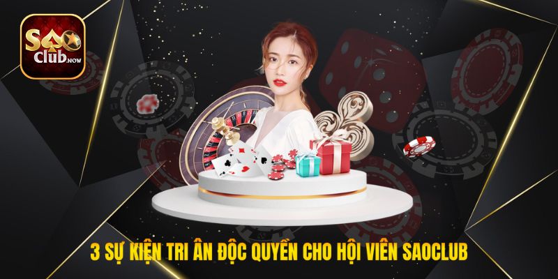 3 sự kiện tri ân độc quyền cho hội viên Saoclub