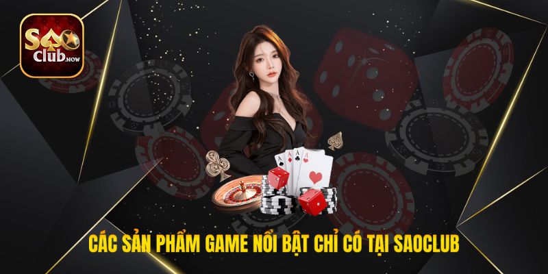 Các sản phẩm game nổi bật chỉ có tại Saoclub