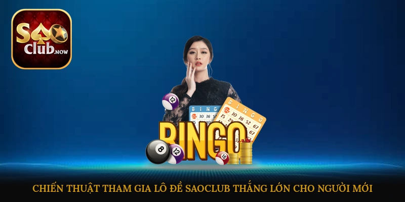 Chiến thuật tham gia lô đề Saoclub thắng lớn cho người mới bắt đầu
