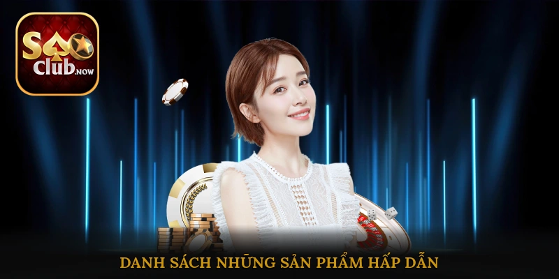Danh sách những sản phẩm sôi động hấp dẫn tại Live Casino Saoclub