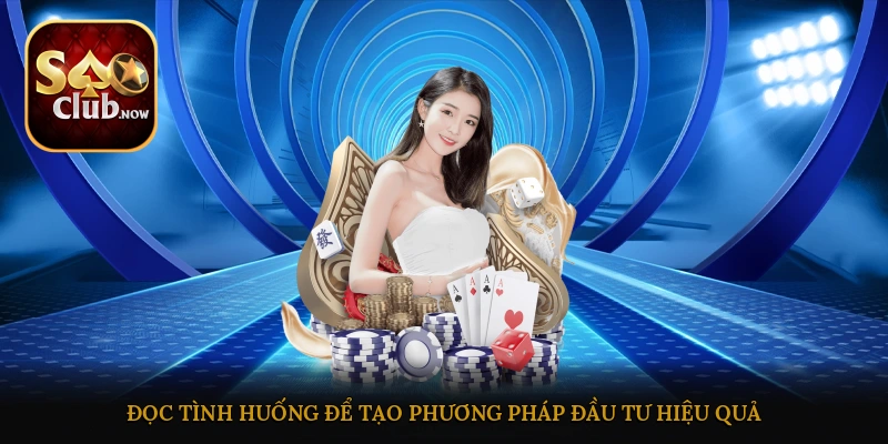 Đọc tình huống để tạo phương pháp đầu tư hiệu quả