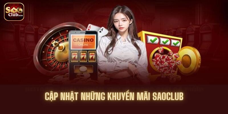 Cập nhật từng khuyến mãi Saoclub chắc chắn phải thử