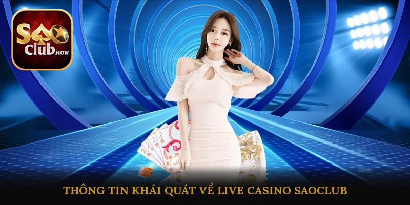Thông tin khái quát chi tiết nhất về Live Casino Saoclub